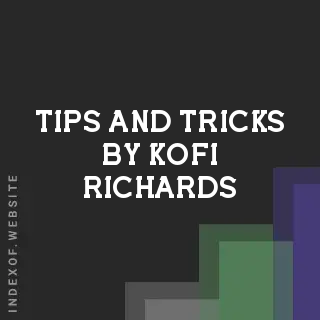 Tips and Tricks by Kofi Richards | Indexof
