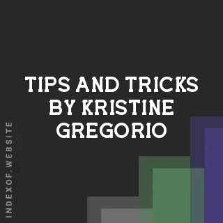 Tips and Tricks by Kristine Gregorio | Indexof