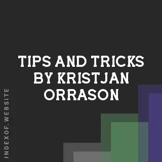 Tips and Tricks by Kristjan Orrason | Indexof