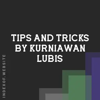 Tips and Tricks by Kurniawan Lubis | Indexof