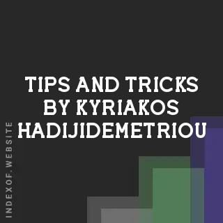 Tips and Tricks by Kyriakos Hadijidemetriou | Indexof