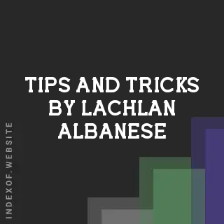 Tips and Tricks by Lachlan Albanese | Indexof
