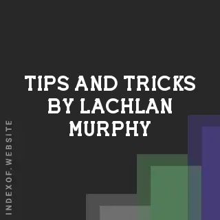 Tips and Tricks by Lachlan Murphy | Indexof