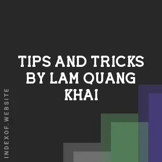 Tips and Tricks by Lam Quang Khai | Indexof