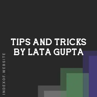 Tips and Tricks by Lata Gupta | Indexof