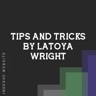Tips and Tricks by Latoya Wright | Indexof