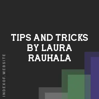 Tips and Tricks by Laura Rauhala | Indexof