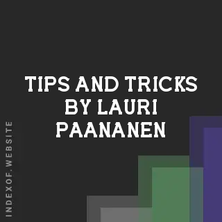 Tips and Tricks by Lauri Paananen | Indexof