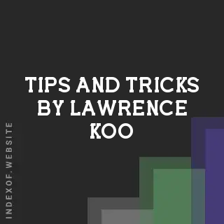 Tips and Tricks by Lawrence Koo | Indexof
