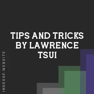 Tips and Tricks by Lawrence Tsui | Indexof