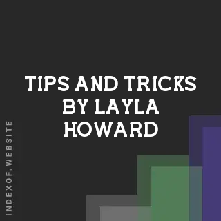 Tips and Tricks by Layla Howard | Indexof
