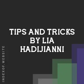 Tips and Tricks by Lia Hadijianni | Indexof