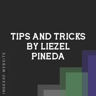 Tips and Tricks by Liezel Pineda | Indexof