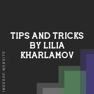 Tips and Tricks by Lilia Kharlamov | Indexof