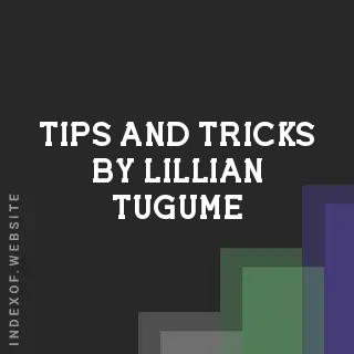 Tips and Tricks by Lillian Tugume | Indexof
