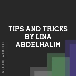 Tips and Tricks by Lina Abdelhalim | Indexof