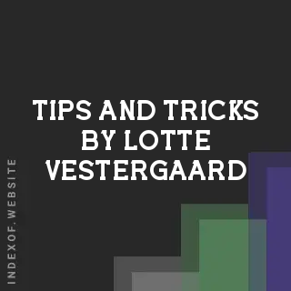 Tips and Tricks by Lotte Vestergaard | Indexof