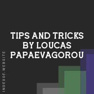 Tips and Tricks by Loucas Papaevagorou | Indexof