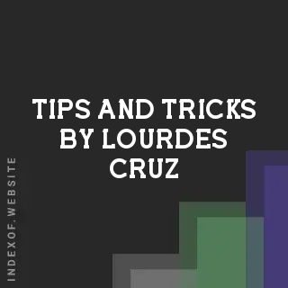 Tips and Tricks by Lourdes Cruz | Indexof