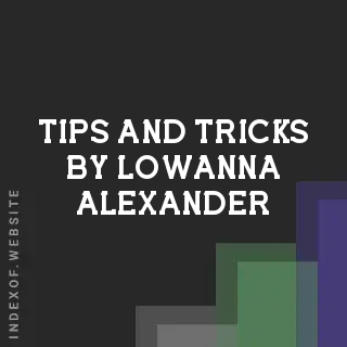 Tips and Tricks by Lowanna Alexander | Indexof