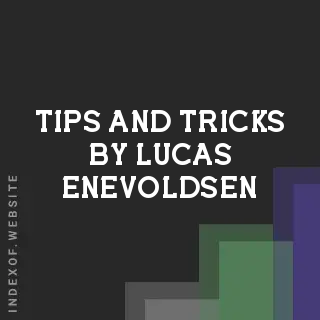 Tips and Tricks by Lucas Enevoldsen | Indexof