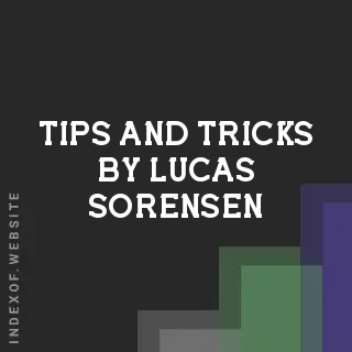 Tips and Tricks by Lucas Sorensen | Indexof
