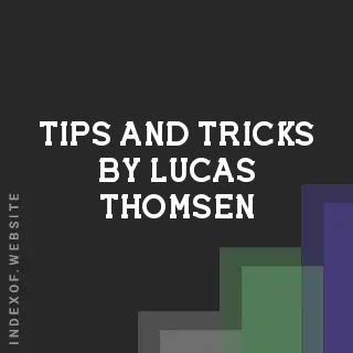 Tips and Tricks by Lucas Thomsen | Indexof