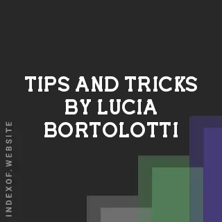 Tips and Tricks by Lucia Bortolotti | Indexof