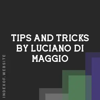 Tips and Tricks by Luciano Di Maggio | Indexof