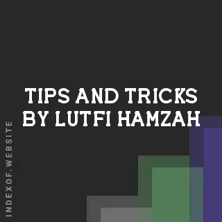 Tips and Tricks by Lutfi Hamzah | Indexof