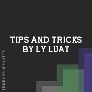 Tips and Tricks by Ly Luat | Indexof