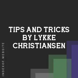 Tips and Tricks by Lykke Christiansen | Indexof