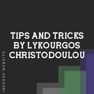 Tips and Tricks by Lykourgos Christodoulou | Indexof