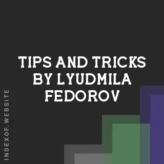 Tips and Tricks by Lyudmila Fedorov | Indexof