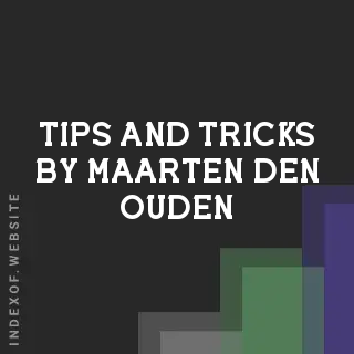 Tips and Tricks by Maarten den Ouden | Indexof