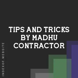 Tips and Tricks by Madhu Contractor | Indexof