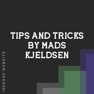 Tips and Tricks by Mads Kjeldsen | Indexof