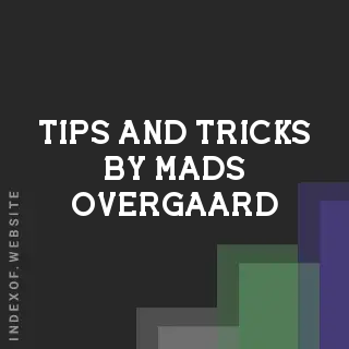 Tips and Tricks by Mads Overgaard | Indexof