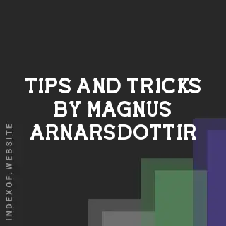 Tips and Tricks by Magnus Arnarsdottir | Indexof