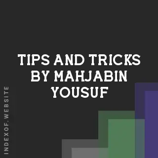 Tips and Tricks by Mahjabin Yousuf | Indexof