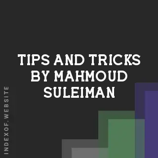 Tips and Tricks by Mahmoud Suleiman | Indexof