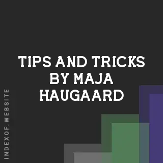 Tips and Tricks by Maja Haugaard | Indexof