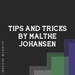 Tips and Tricks by Malthe Johansen | Indexof