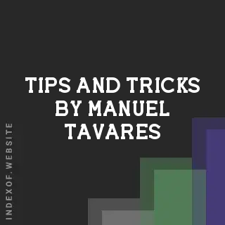 Tips and Tricks by Manuel Tavares | Indexof