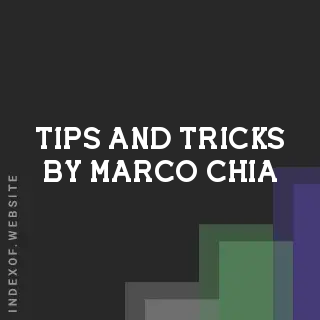 Tips and Tricks by Marco Chia | Indexof