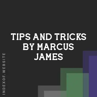 Tips and Tricks by Marcus James | Indexof