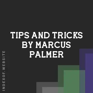 Tips and Tricks by Marcus Palmer | Indexof