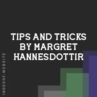 Tips and Tricks by Margret Hannesdottir | Indexof