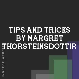 Tips and Tricks by Margret Thorsteinsdottir | Indexof