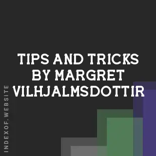 Tips and Tricks by Margret Vilhjalmsdottir | Indexof